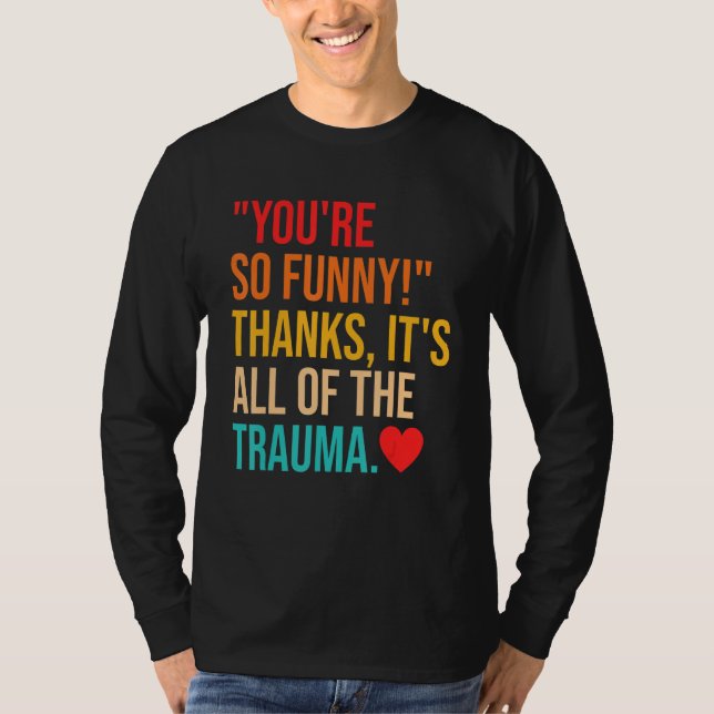 Camiseta You're So  Thanks It's All Of The Trauma Quote (Anverso)
