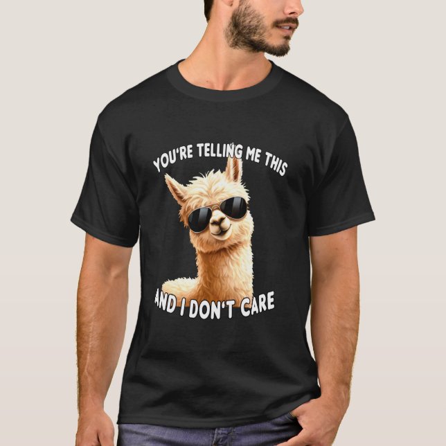 Camiseta You're Telling Me This. I Don't Care Sarcastic Alp (Anverso)