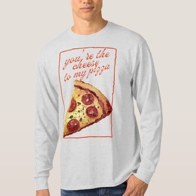 Camiseta You're The Cheese To My Pizza (Anverso)