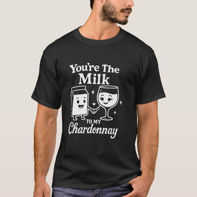 Camiseta You're The Milk To My Chardonnay Funny Cute Wine (Anverso)