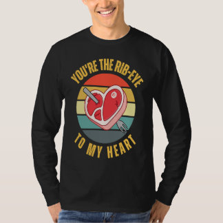 Camiseta You're the Rib Eye to My Heart  Keto Carnivore Mea