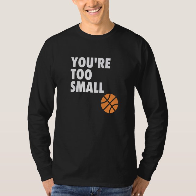 Camiseta You're Too Small Hoop B ball (Anverso)