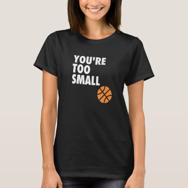 Camiseta You're Too Small Hoop B ball (Anverso)