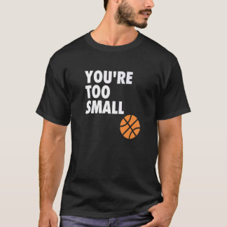 Camiseta You're Too Small Hoop B ball