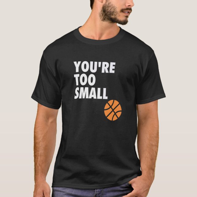 Camiseta You're Too Small Hoop B ball (Anverso)