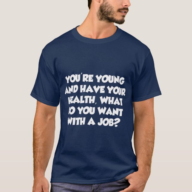 Camiseta Youre Young What Do You Want With A Job (Anverso)