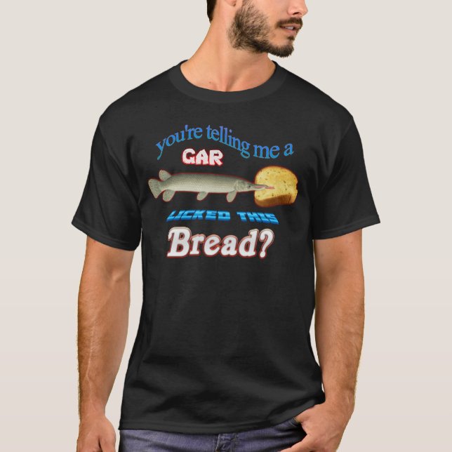 Camiseta Youreelling Me A Gar Lickedhis Bread family family (Anverso)