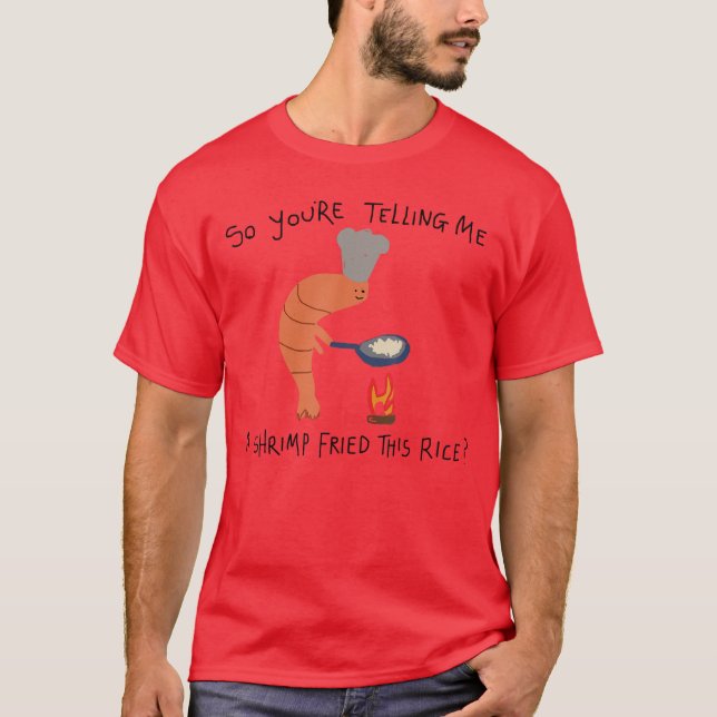 Camiseta Youreelling Me A Shrimp Friedhis Rice funny (Anverso)