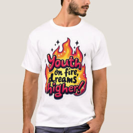 Camiseta Youth on fire dream higher motivational quote