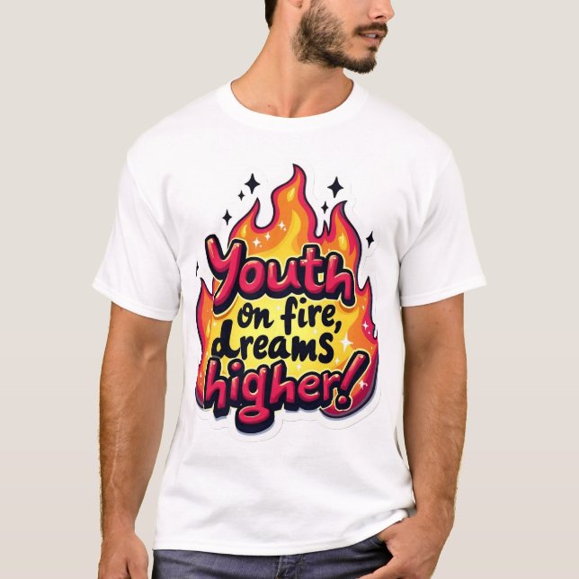 Camiseta Youth on fire dream higher motivational quote (Anverso)