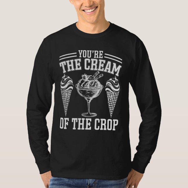 Camiseta Youu2019re La Crema Del Helado De Cultivo (Anverso)