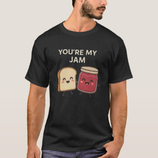 Camiseta Youu2019re My Jam - Cute Bread and Jam Funny Food