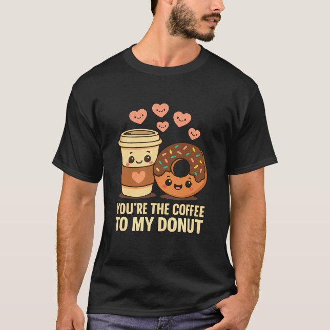 Camiseta Youu2019re The Coffee to My Donut Cute Love Food P (Anverso)