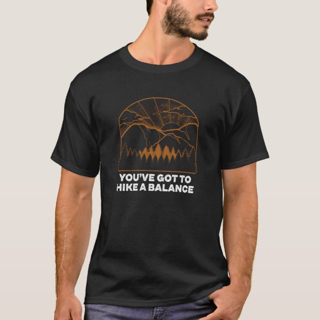 Camiseta Youve Got to Hike a Balance Hiking Mountain Hiker  (Anverso)
