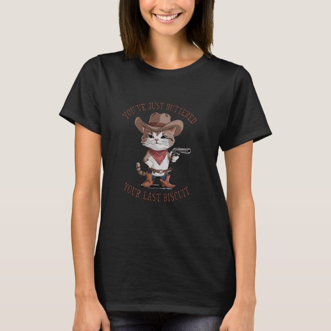 Camiseta You've Just Buttered Your Last Biscuit Cat Cowboy (Anverso)