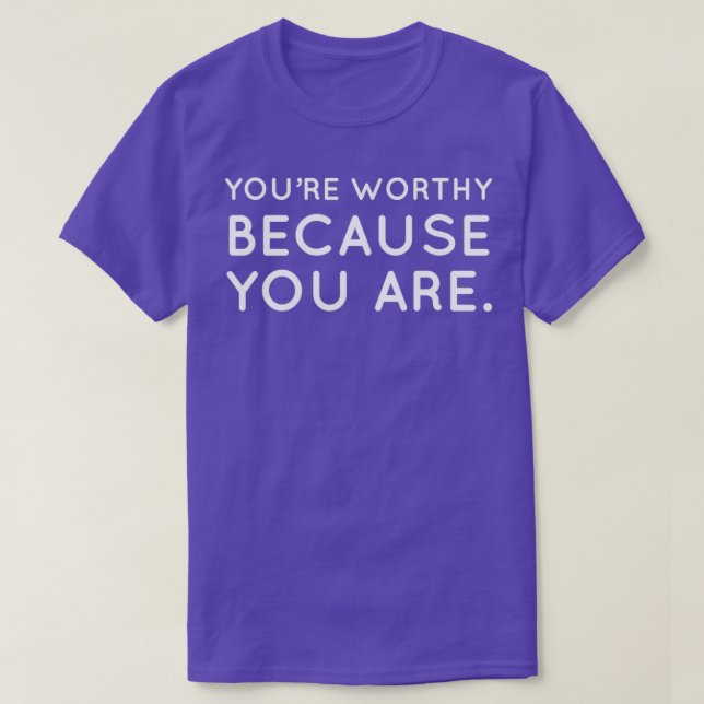 Camiseta Youx27re digno de ser porque eres (Diseño del anverso)
