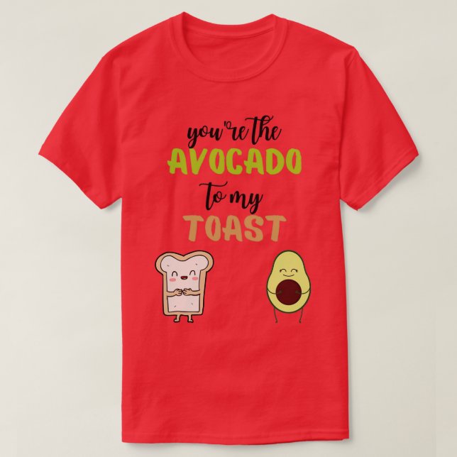 Camiseta Youx27re el aguacate a mi tostada 10 (Diseño del anverso)