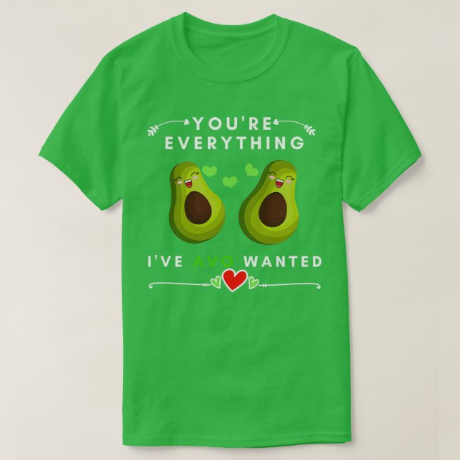 Camiseta Youx27re Todo lo que AVO quería es el aguacate val (Diseño del anverso)