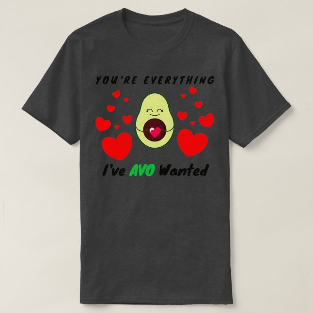 Camiseta Youx27re Todo lo que AVO quería es el aguacate val (Diseño del anverso)
