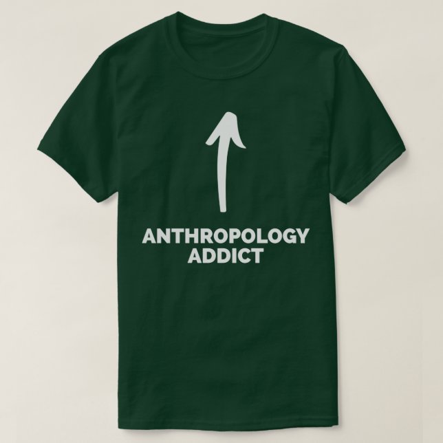 Camiseta Youx27re un adicto a la antropología (Diseño del anverso)