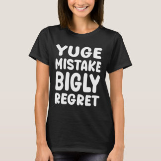 Camiseta Yuge Mistake Bigly Regret - Anti-trump