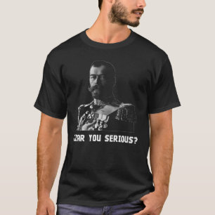 Camiseta ¿Zar Nicolás II - zar usted serio?