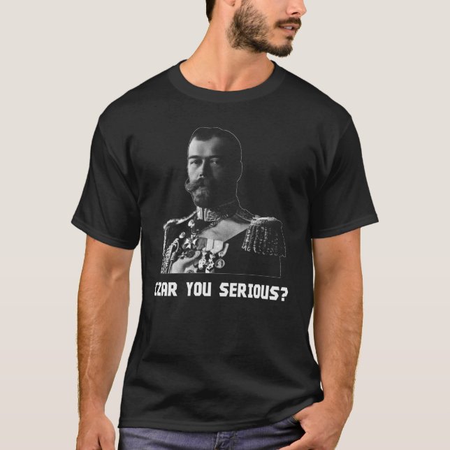 Camiseta ¿Zar Nicolás II - zar usted serio? (Anverso)