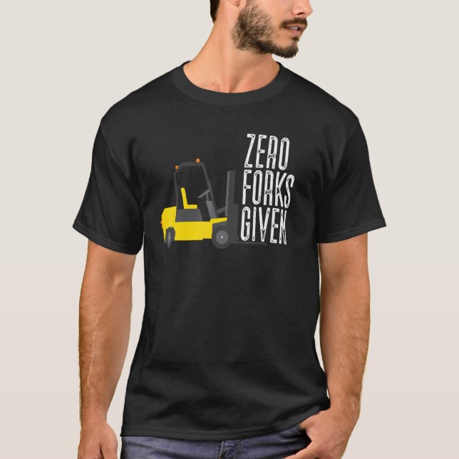 Camiseta Zero Forks Given  Forklift Operator Forklift (Anverso)