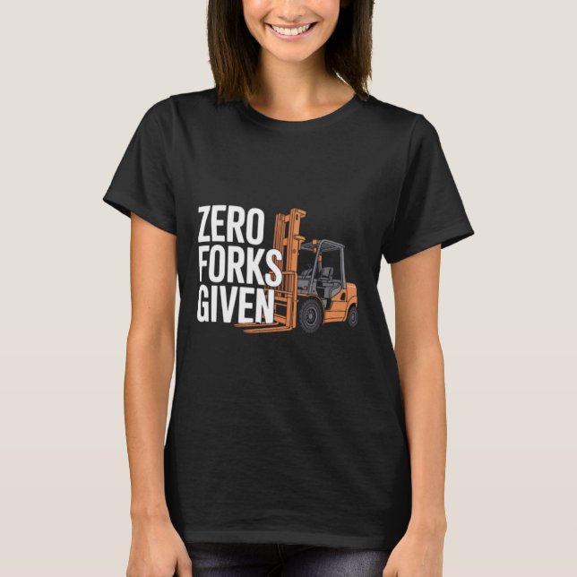 Camiseta Zero Forks Given Funny Forklift Operator (Anverso)