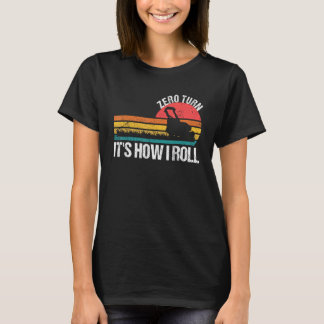Camiseta Zero Turn It s How I Roll   Lawn Mower