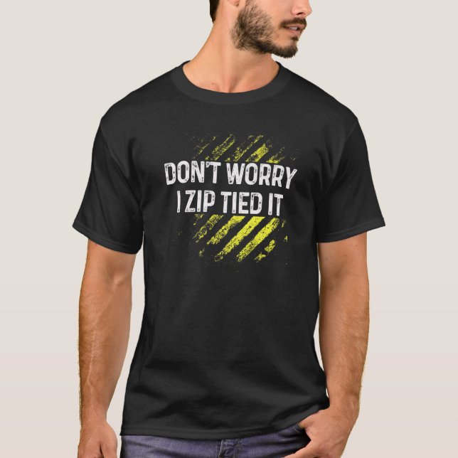 Camiseta Zip Tie Don't Worry I Zip Tied It  Car  Guy (Anverso)