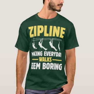 Camiseta Zipline Haciendo Caminatas Diarias Parece Aburrido