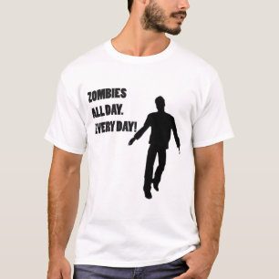 CAMISETA ZOMBIS TODO EL DÍA. ¡CADA DÍA!