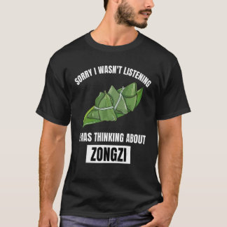 Camiseta Zongzi  Lo siento No estaba escuchando Pensando en