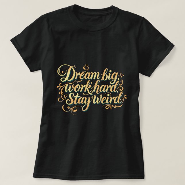 Camiseta ZOYNK Dream Big Work Hard Stay Weird (Diseño del anverso)