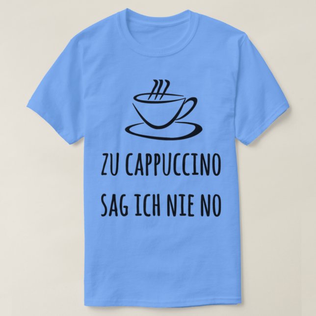 Camiseta Zu Cappuccino sag ich nie no Espresso Kaffee Baris (Diseño del anverso)