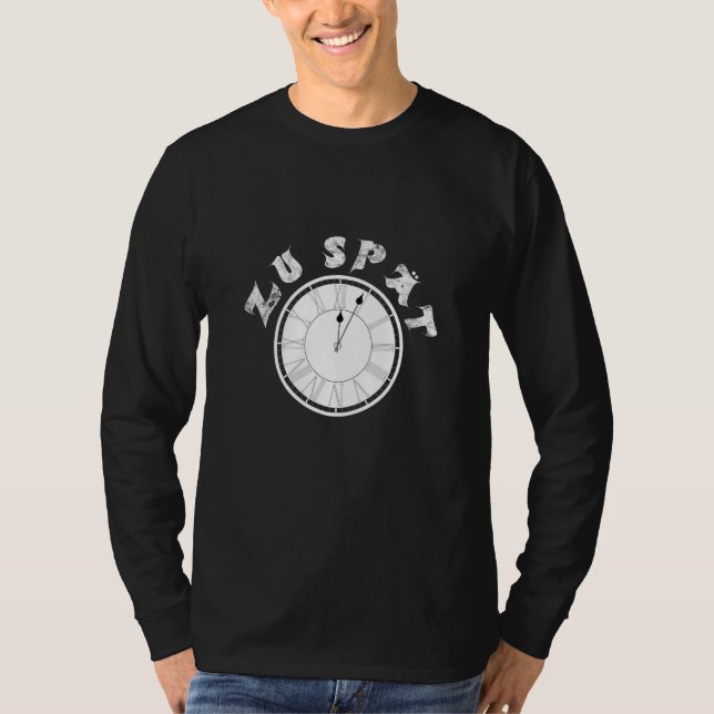 Camiseta Zu Spät  Clock  Dial   Pensioner Sayings (Anverso)