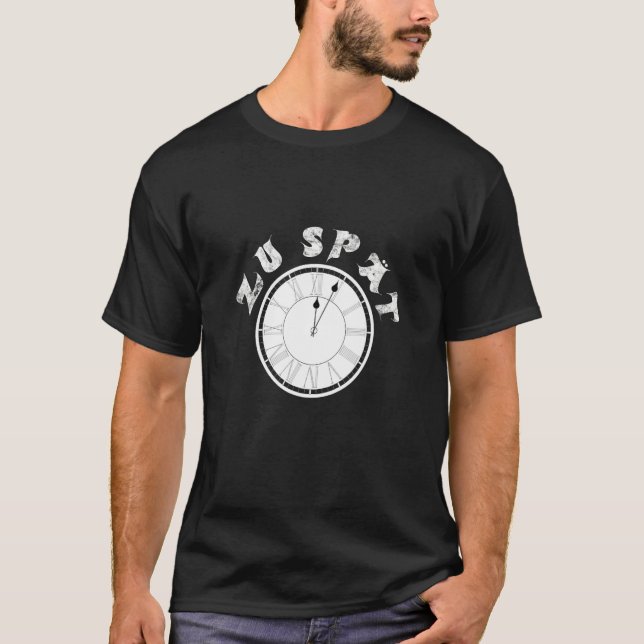 Camiseta Zu Spät  Clock  Dial   Pensioner Sayings (Anverso)