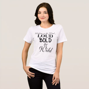 Camisetas de Loud Bold Wild Statement
