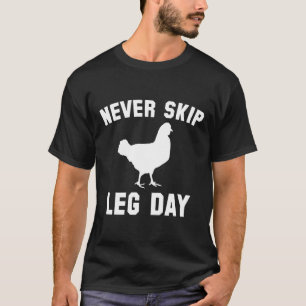 Camisetas de piernas de pollo Nunca saltes el día