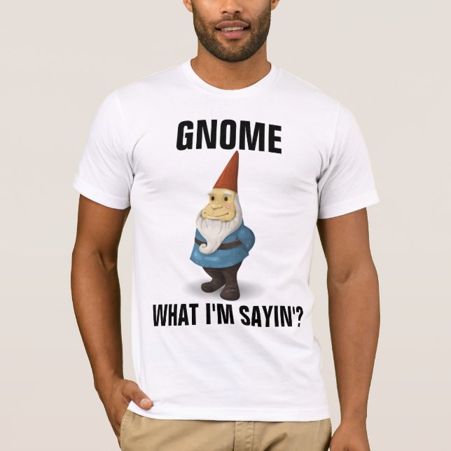 CAMISetas DIVERTIDAS DE GNOME WHAT IM SAYIN' (Anverso)
