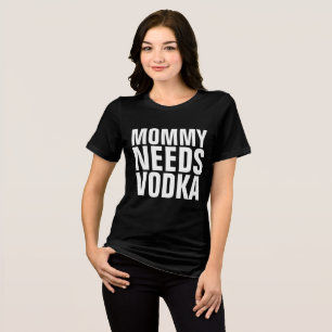 CAMISETAS DIVERTIDAS PARA MAMÁS MOMMY NEEDS VODKA
