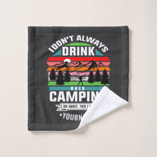Camping Joke I Don't Always Drink When I'm Camping