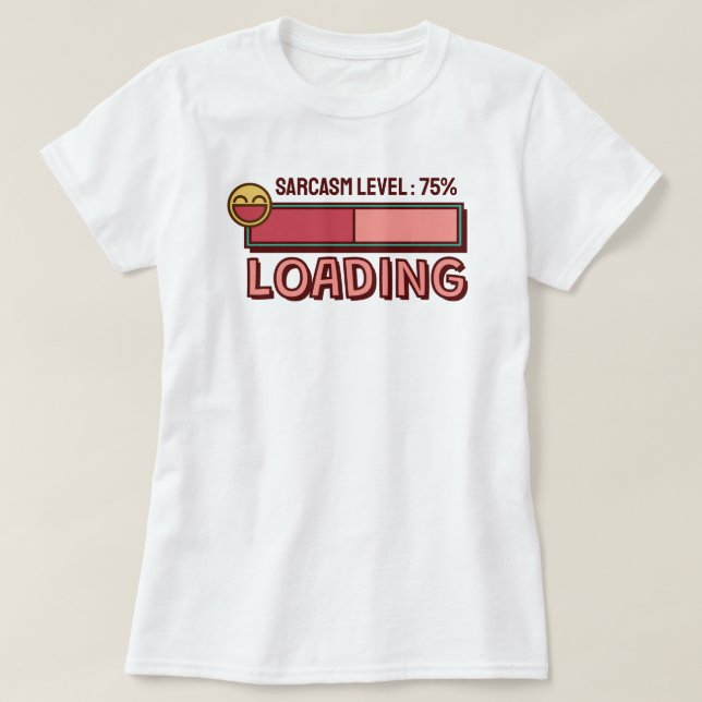Cargando… Nivel de Sarcasmo: 75 % Camiseta (Diseño del anverso)