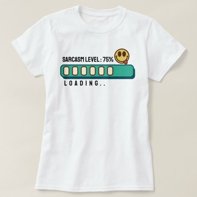 Cargando... Nivel de sarcasmo: 75 % camiseta (Diseño del anverso)