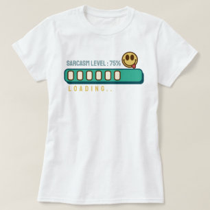 Cargando... Nivel de sarcasmo: 75 % camiseta