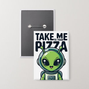Chapa Alienígena Lindo Llévame a Tu Pizza Astronauta