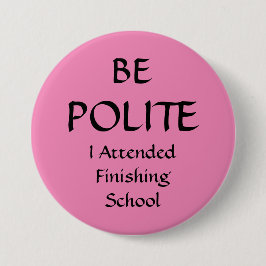 Chapa BE POLITE - Asistí a la insignia de la escuela