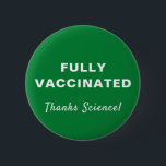 Chapa Completamente vacunado gracias a Science Green<br><div class="desc">Muestre su aprecio por la ciencia médica y la oportunidad de ser vacunado completamente contra covid-19 con este divertido botón verde que presenta "¡Totalmente vacunado" y "¡Gracias ciencia!" en una simple tipografía y escritura blanca (y personalizable por usted).</div>