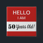 Chapa Cuadrada 50th BIrthday Hello I Am 50 Name Tag<br><div class="desc">A humorous and funny gift for someone turning 50 years old.  This is a great item for the birthday person to wear at their 50th birthday party!  You can change the message in the white box -- in fact,  all of the text is fully customizable to fit your preference.</div>